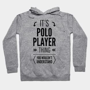 Its Polo Player Thing You Wouldnt Understand Black Hoodie